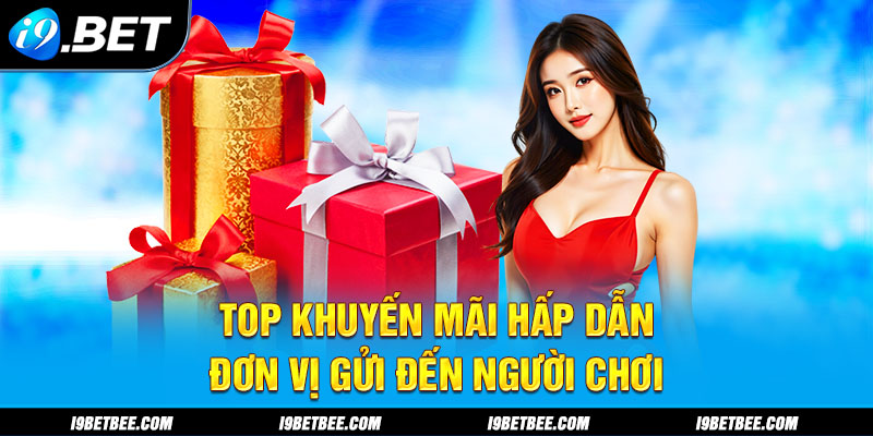 Top khuyến mãi hấp dẫn đơn vị gửi đến người chơi 