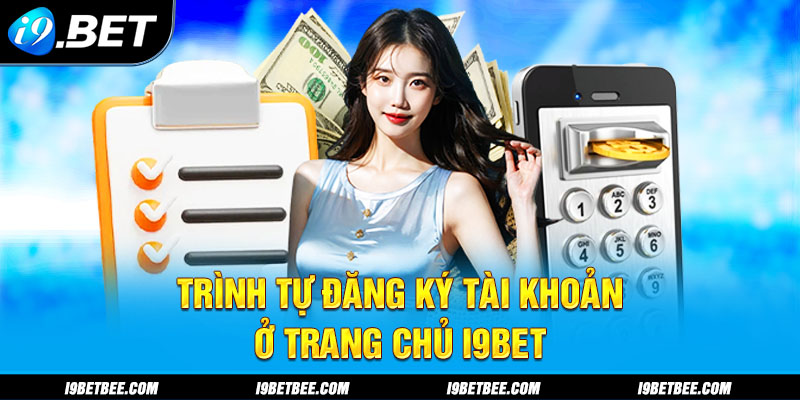 Trình tự đăng ký tài khoản ở trang chủ i9BET